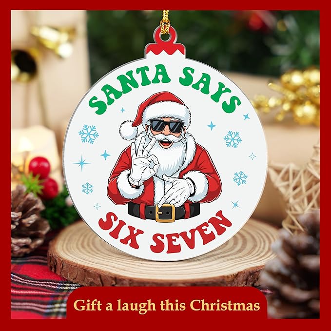 Santa Say 67 Christmas Ornament, Santa Say 67 Ornament, 6 7 Christmas Decorations, Six Seven Ornaments, 6 7 Meme Funny Ornaments, 67 Gifts for Teens, Teen Stocking Stuffer, Viral Xmas Decor